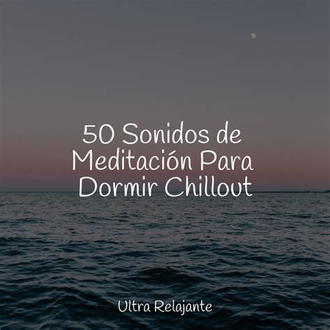 50 Sonidos De Meditación Para Dormir Chillout Album By Massagem