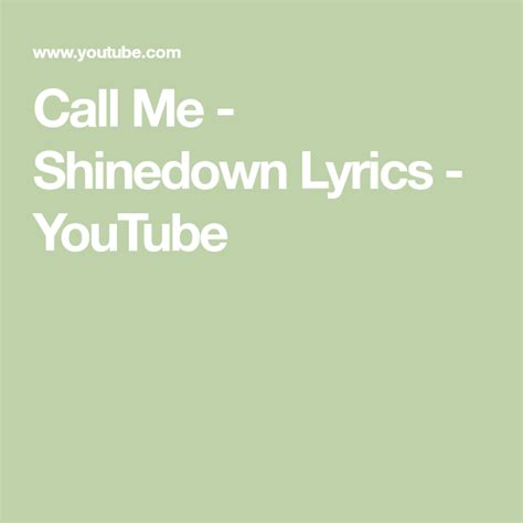 Call Me - Shinedown Lyrics - YouTube | Shinedown lyrics, Lyrics, Call me