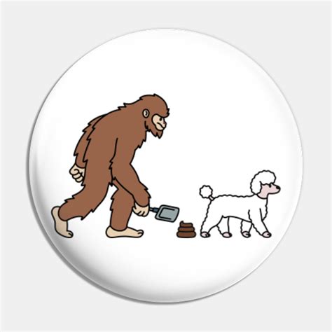 Poodle Bigfoot Sasquatch Poop Poodle Pin Teepublic