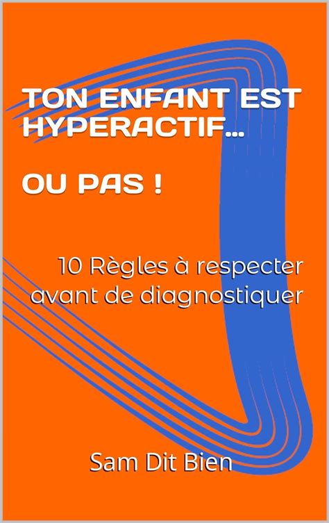 TON ENFANT EST HYPERACTIF OU PAS 10 Règles à respecter avant de