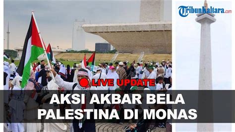 Live Update Juta Orang Padati Monas Aksi Akbar Bela Palestina