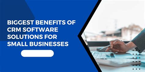 Biggest Benefits Of Crm Software Solutions For Small Businesses