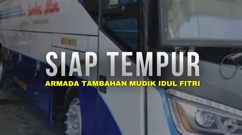 Armada Siap Tempur Persiapan Terbaik Bus Sumber Alam Untuk Mudik Idul