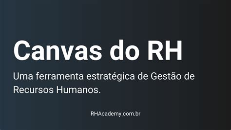 Canvas Do Rh Uma Ferramenta Estratégica De Gestão De Recursos Humanos