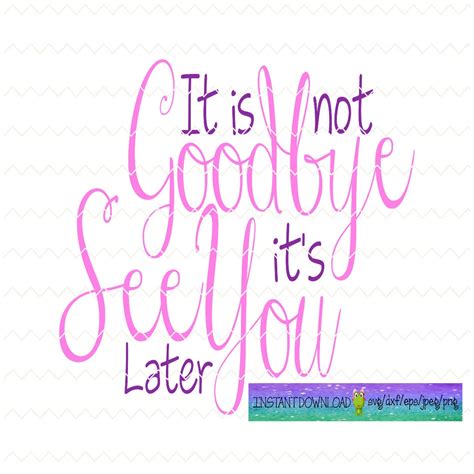 It's Not A Goodbye It's A See You Later Quotes Goodbye Later Its Svg ...