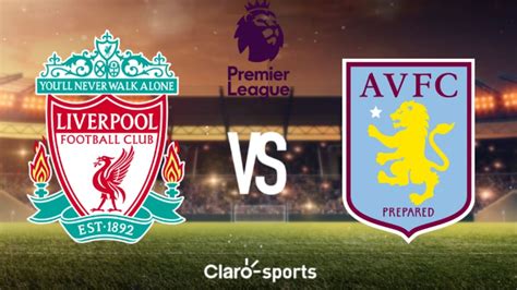 Liverpool Vs Aston Villa Resumen Resultado Y Goles Del Duelo De La