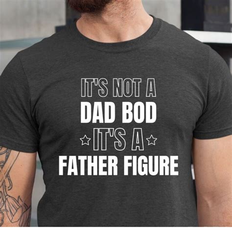 It S Not A Dad Bod It S A Father Figure Funny Dad Shirt Fathers Day