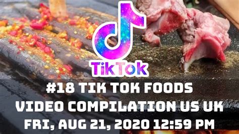 18 Tik Tok Foods Video Compilation Us Uk 21st August 2020 Youtube