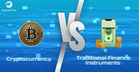 Cryptocurrency Vs Traditional Finance Instruments For An Investor