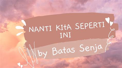 Nanti Kita Seperti Ini Batas Senja Lirik Lagu Youtube