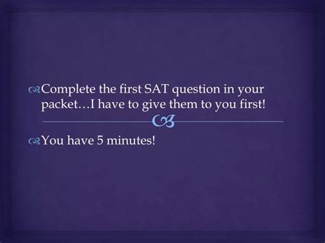 Ppt Complete The First Sat Question In Your Packeti Have To Give