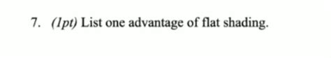 Solved 7 Ipt List One Advantage Of Flat Shading Chegg