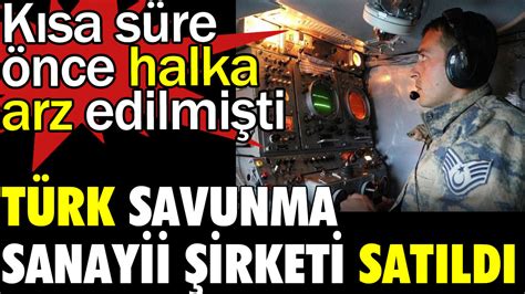 Türk savunma sanayii şirketi satıldı Kısa süre önce halka arz edilmişti