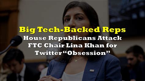 Big Tech-Funded House Republicans Attack FTC Chair Lina Khan for ...