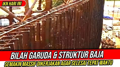 Ikn Hari Inisemakin Dikebut Perakitan Struktur Baja Bilah Sayap