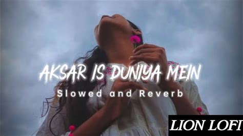 Aksar Is Duniya Mein Slowreverb Lion Lofi Bollywood Song Youtube