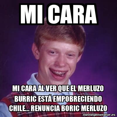 Meme Bad Luck Brian Mi cara Mi cara al ver que el Merluzo Burric está