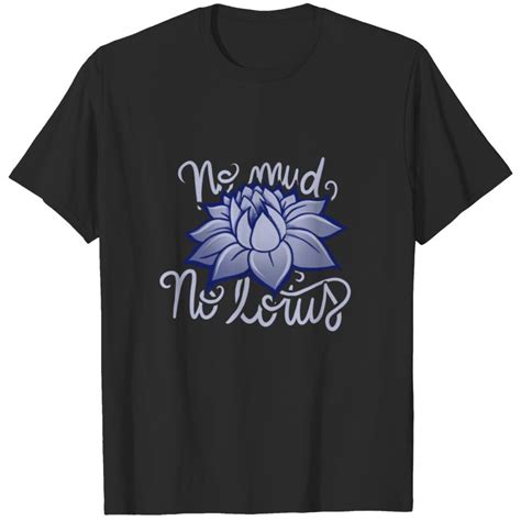 No Mud No Lotus T Shirt Sold By Guillermo Sanchez Sku 4932726 30 Off Printerval