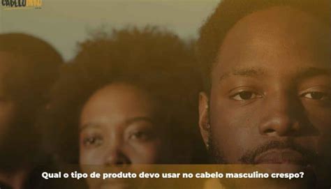 Qual O Tipo De Produto Devo Usar No Cabelo Masculino Crespo Cabelo