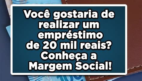 Voc Gostaria De Pegar Mil Reais Emprestados Margem Social