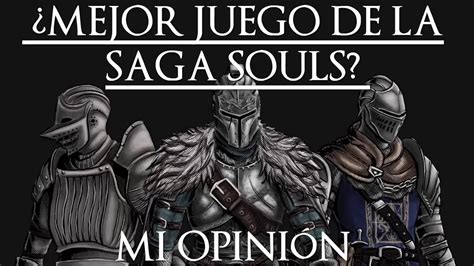 Cu L Es El Mejor Juego De La Saga Souls Mi Opini N Youtube