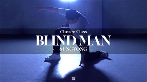 SUNGYONG CHOREO CLASS Xavier Omär Blind Man justjerkacademy ewha