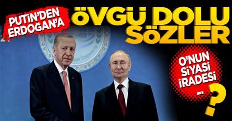 Putin den Erdoğan a övgü dolu sözler Onun siyasi iradesi Yeni Akit