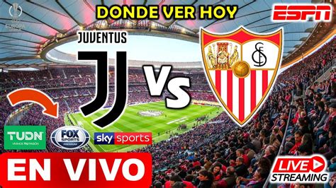 Donde Ver Juventus Vs Sevilla EN VIVO A Que Hora Juega Juventus Vs