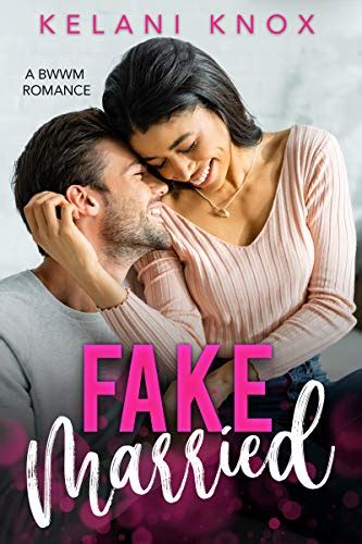 Fake Married A Bwwm Fake Marriage Romance Ebook Knox Kelani Kindle Store