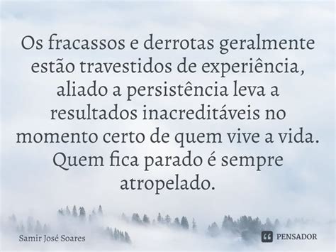 Os fracassos e derrotas geralmente Samir José Soares Pensador