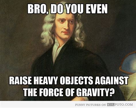 Isaac Newton Bro Do You Even Lift Workout Memes Gym Humor Gym Memes