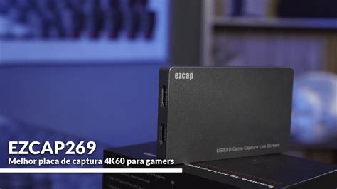 A Melhor Placa De Captura 4K Para Gamers E Lives EZCAP YouTube