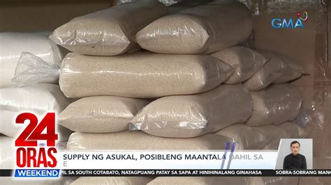 Supply Ng Asukal Posibleng Maantala Dahil Sa El Ni O Ayon Sa Grupo Ng