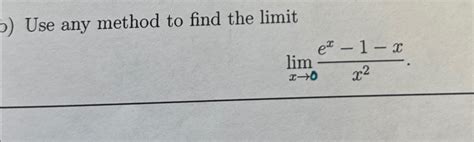 Solved Use Any Method To Find The Limitlimx→0ex 1 Xx2