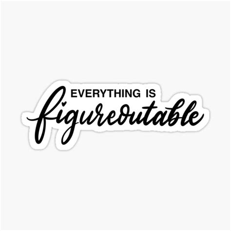 Everything Is Figureoutable Sticker For Sale By Artbyjadmercph