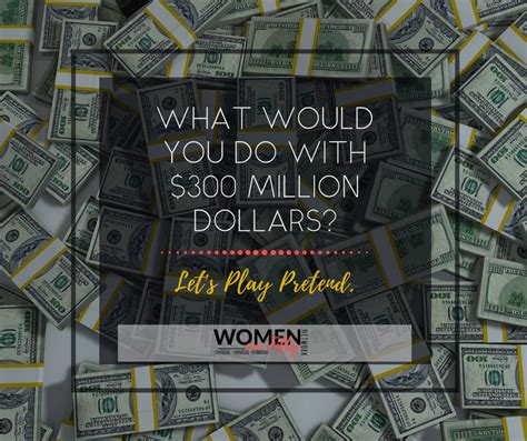 $300 Million Dollars. What Would You Do With it? Let's Pretend | Women ...