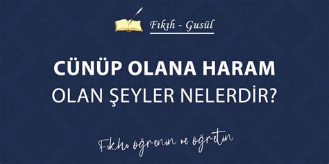 1 Cünüp olana haram olan şeyler nelerdir Cünüp olana haram olan