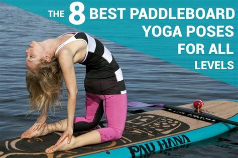 The 8 Best Paddleboard Yoga Poses For All Levels Paddle Board Yoga