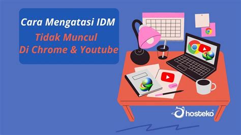 Cara Mengatasi IDM Yang Tidak Muncul Di Chrome Youtube Hosteko Blog