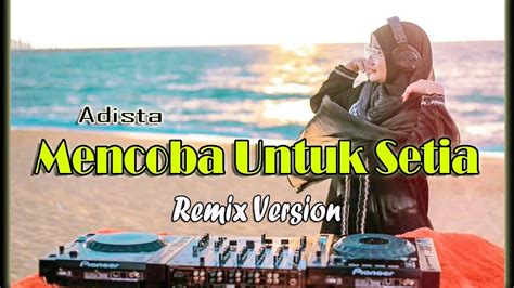 Dj Adista Mencoba Untuk Setia New Remix Full Bass 2021 YouTube