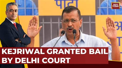 Arvind Kejriwal Granted Bail By Delhi Court Kejriwal To Walk Out Of