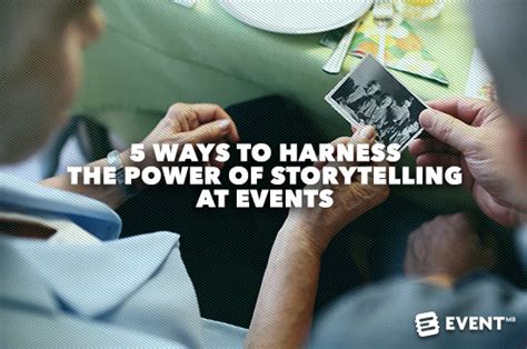 5 Ways To Harness The Power Of Storytelling At Events