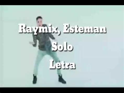 Raymix Y Esteman Solo En Letra YouTube