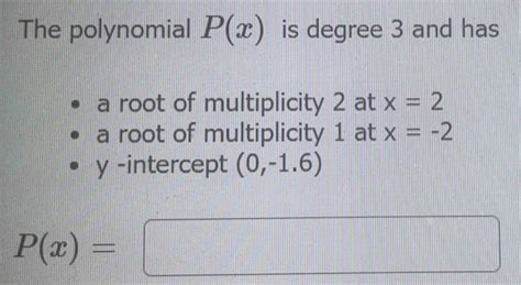 The Polynomial Px Is Degree 3 And Has A Root Of Multiplicity 2 At X2 A Root Of Multipl Math