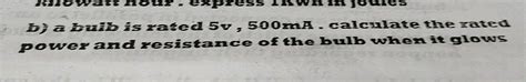 A Bulb Is Rated At 5V 100mA Calculate Its 1 Power 2 Resistance