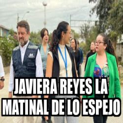 Meme Personalizado Javiera Reyes La Matinal De Lo Espejo