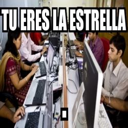 Meme Personalizado Tu Eres La Estrella