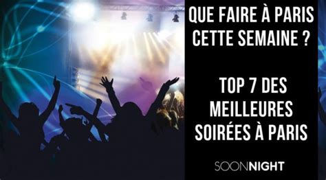 Que Faire Paris Cette Semaine Top Des Meilleures Soir Es