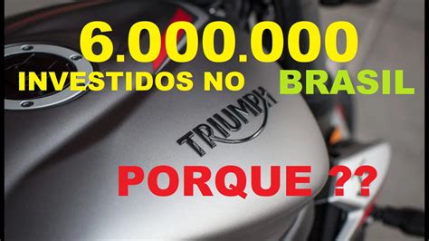 Porque A Triumph Esta Investindo No Brasil E Conhe A Alguns Modelos