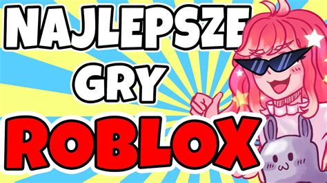 NAJLEPSZE GRY Na ROBLOX YouTube